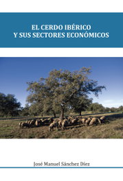 El cerdo ibérico y sus sectores económicos, José Manuel Sánchez Díaz - CASTILLA EDICIONES