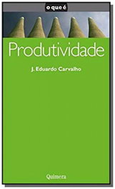 Produtividade, J. Eduardo Carvalho - QUIMERA EDITORES
