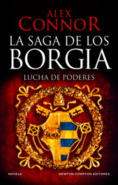 La casa de los Borgia. Lucha de poderes, Alex Connor - NEWTON COMPTON