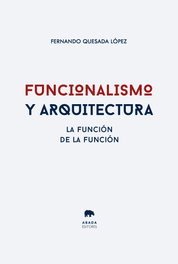 Funcionalismo y arquitectura, Fernando Quesada López - ABADA EDITORES