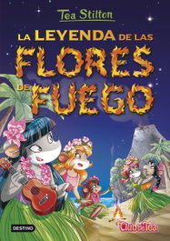 La leyenda de las flores de fuego, Tea Stilton - DESTINO INFANTIL