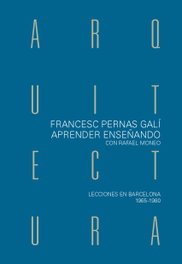 Aprender arquitectura enseñando con Rafael Moneo, Francesc Pernas Galí - 47.61 EDITOR