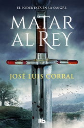 Matar al Rey, Jose Luis Corral - B de Bolsillo