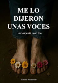 Me lo dijeron unas voces, Carlos Jesus Leon Rio - EDITORIAL POESIA ERES TU