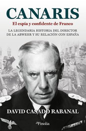Canaris. El espía y confidente de Franco, David Casado Rabanal - EDITORIAL PINOLIA