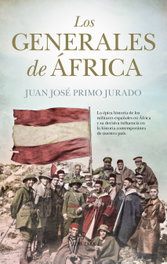 LOS GENERALES DE ÁFRICA, Juan José Primo Jurado - ALMUZARA EDITORIAL