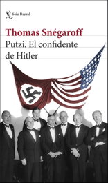 Putzi. El confidente de Hitler, Thomas Snégaroff - SEIX BARRAL EDICIONES