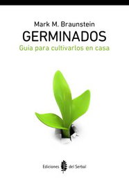 GERMINADOS. GUIA PARA CULTIVARLOS EN CASA, Mark M. Braunstein - DEL SERBAL