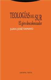 Teologías del Sur: El giro descolonizador, Juán José Tamayo - TROTTA EDITORIAL