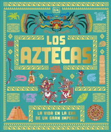 DORLING KINDERSLEY (DK), Los aztecas - ENCICLOPEDIA VISUAL