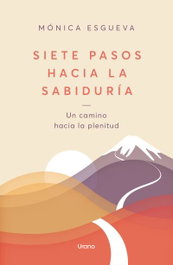 Siete pasos hacia la sabiduría, Mónica Esgueva - URANO EDITORIAL