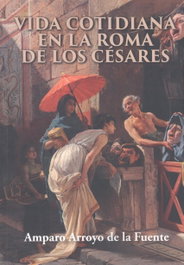 Vida cotidiana en la Roma de los césares, Amparo Arroyo De La Fuente - GLYPHOS EDITORIAL