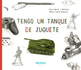 TENGO UN TANQUE DE JUGUETE, Pere Martí i Bertran - AKIARA