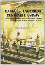 Banguês, Engenhos Centrais e Usinas, Roberta Barros Meira - ALAMEDA