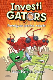 Els InvestiGators 4 - Formigues contra robots, John Patrick Green - ALFAGUARA