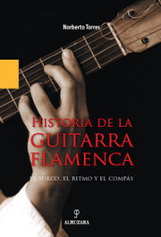 Historia de la guitarra flamenca, Norberto Torres Cortés - ALMUZARA EDITORIAL