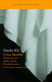 Circo familiar, Danilo Kis - ACANTILADO EDITORIAL