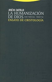 La humanización de dios, José María Castillo - TROTTA EDITORIAL