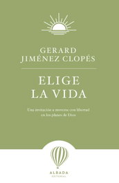 ELIGE LA VIDA, Gerard Jiménez Clopes - EDITORIAL ALBADA