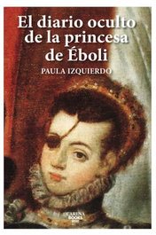 CARENA EDITORS, El diario oculto de la princesa de Éboli, Paula Izquierdo - CARENA EDITORS