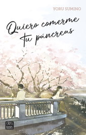 Quiero comerme tu páncreas, Yoru Sumino - CROSSBOOKS