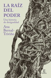 La raíz del poder, Ana Bernal-Triviño - ESPASA CALPE