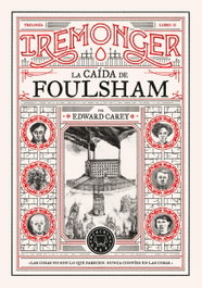 Blackie Books, Trilogía IREMONGER 2: La caída de Foulsham, Edward Carey - Blackie Books