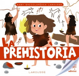 LAROUSSE Baby enciclopèdia. La prehistòria