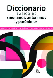 LIBSA Diccionario Básico de Sinónimos, Antónimos y Parónimos