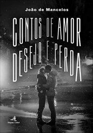 CONTOS DE AMOR, DESEJO E PERDA, Joao De Mancelos - EDIÇOES COLIBRI