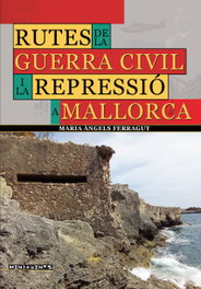 Rutes de la Guerra Civil i la repressió a Mallorca, Maria Àngels Ferragut Muñoz - DOCUMENTA BALEAR