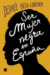 Ser mujer negra en España, Desiree Bela-Lobedde - PLAN B
