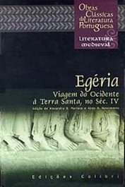 Egéria - Viagem do Ocidente à Terra Santa, no séc.IV (Itinerarium ad loca sancta), Aires A. Nascimento y Alexandra B. Mariano - EDIÇÕES COLIBRI