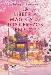 La librería mágica de los cerezos en flor, Takuya Asakura - HARPER COLLINS IBERICA