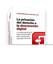 La privación del derecho a la desconexión digital, Carlos Emilio del Cacho Estil-les - BOSCH TEXT