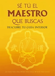 SÉ TU EL MAESTRO QUE BUSCAS.DESCUBRE TU GUIA INTERIOR, José Santos Nalda, Pablo Nalda Gimeno - ALAS EDITORIAL
