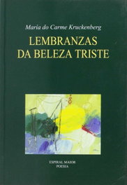 Lembranzas da beleza triste, María del Carmen Kruckenberg Sanxurxo - ESPIRAL MAIOR, S.L.