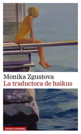 La traductora de haikus, Monika Zgustova - Galaxia Gutenberg