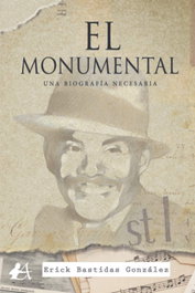 EL MONUMENTAL. UNA BIOGRAFÍA NECESARIA, Erick Bastidas González - EDITORIAL ADARVE