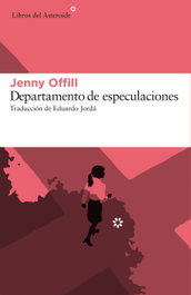 Departamento de especulaciones, Jenny Offill - LIBROS DEL ASTEROIDE