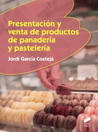 PRESENTACIÓN Y VENTA DE PRODUCTOS DE PANADERÍA Y PASTELERÍA, Jordi García Costeja - SINTESIS EDITORIAL
