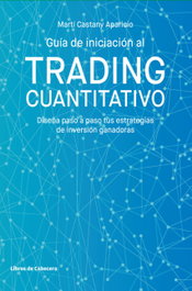 LIBROS DE CABECERA, GUÍA DE INICIACIÓN AL TRADING CUANTITATIVO - Martí Castany Aparicio
