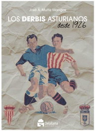 DELALLAMA EDICIONES, Los derbis asturianos desde 1926