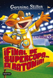 DESTINO INFANTIL, ¡Final de supercopa... en Ratonia! - Geronimo Stilton
