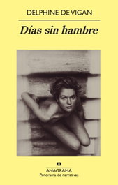 ANAGRAMA, Días sin hambre, Delphine de Vigan - ANAGRAMA