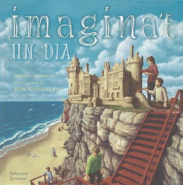 Imagina't un dia, Sarah L. Thomson / Rob Gonsalves - EDITORIAL JOVENTUT
