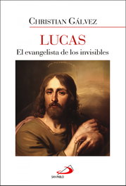 Lucas: El evangelista de los invisibles, Christian Gálvez - SAN PABLO EDITORIAL
