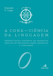A Cons-Ciencia da Linguagem - Perspetiva Histórica da Gramática - Conceição V. Lopes - EDIÇOES COLIBRI