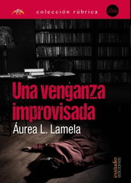 Una venganza improvisada, Áurea L. Lamela - Esstudio Ediciones