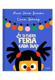 Penguin Random House Grupo Editorial, S.A.U. ¿Y SI FUERA FERIA CADA DIA?